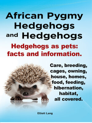 cover image of African Pygmy Hedgehogs and Hedgehogs. Hedgehogs as pets